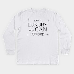 I am a Luxury you CAN afford! Kids Long Sleeve T-Shirt